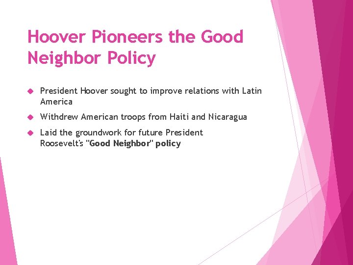 Hoover Pioneers the Good Neighbor Policy President Hoover sought to improve relations with Latin