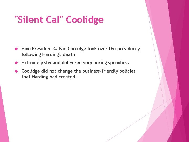 "Silent Cal" Coolidge Vice President Calvin Coolidge took over the presidency following Harding's death