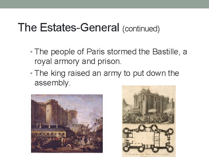 The Estates-General (continued) • The people of Paris stormed the Bastille, a royal armory