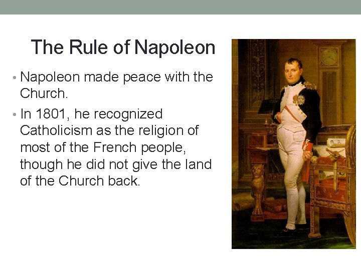The Rule of Napoleon • Napoleon made peace with the Church. • In 1801,
