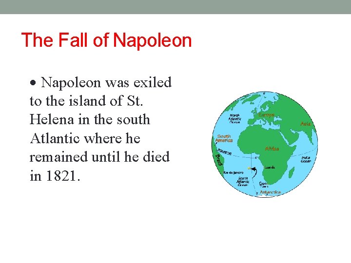 The Fall of Napoleon · Napoleon was exiled to the island of St. Helena