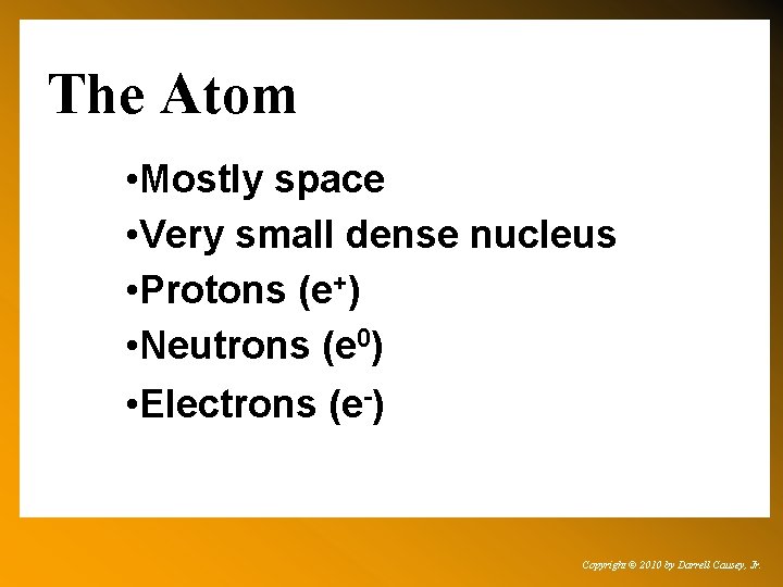 The Atom • Mostly space • Very small dense nucleus • Protons (e+) •