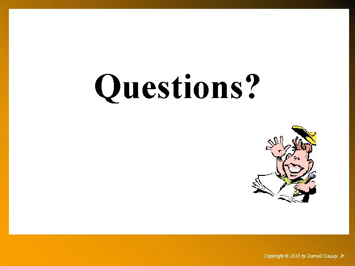 Questions? Copyright © 2010 by Darrell Causey, Jr. 