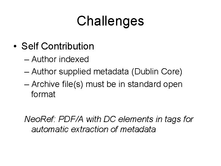 Challenges • Self Contribution – Author indexed – Author supplied metadata (Dublin Core) –
