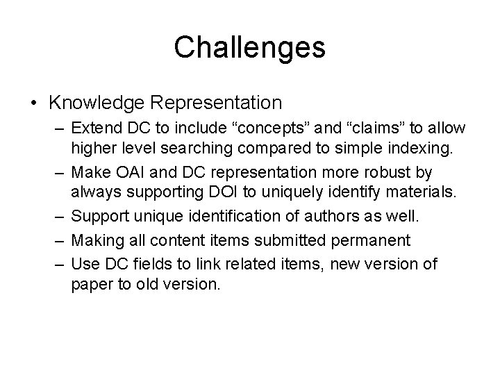 Challenges • Knowledge Representation – Extend DC to include “concepts” and “claims” to allow