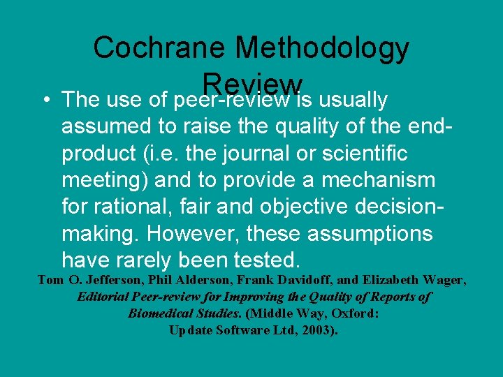  • Cochrane Methodology Review The use of peer-review is usually assumed to raise