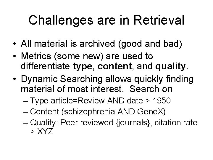 Challenges are in Retrieval • All material is archived (good and bad) • Metrics