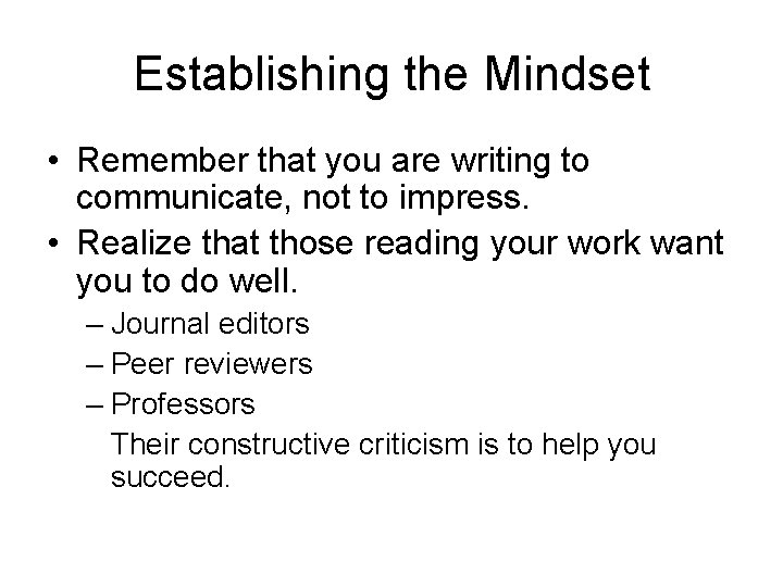 Establishing the Mindset • Remember that you are writing to communicate, not to impress.