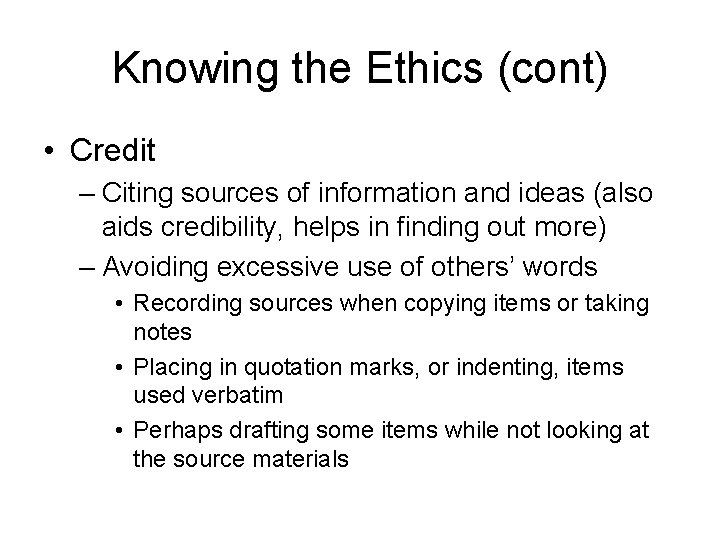 Knowing the Ethics (cont) • Credit – Citing sources of information and ideas (also