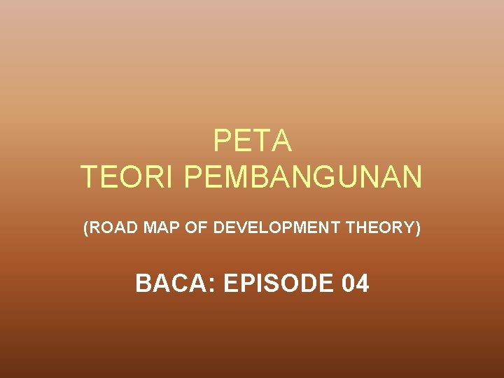 PETA TEORI PEMBANGUNAN (ROAD MAP OF DEVELOPMENT THEORY) BACA: EPISODE 04 