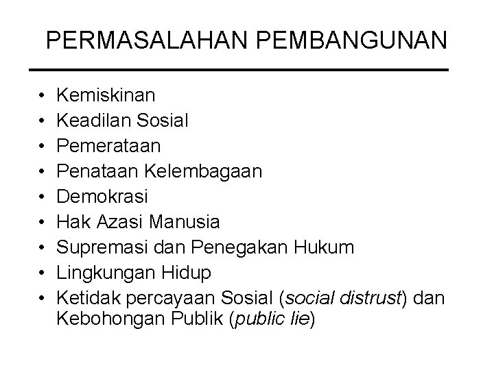 PERMASALAHAN PEMBANGUNAN • • • Kemiskinan Keadilan Sosial Pemerataan Penataan Kelembagaan Demokrasi Hak Azasi