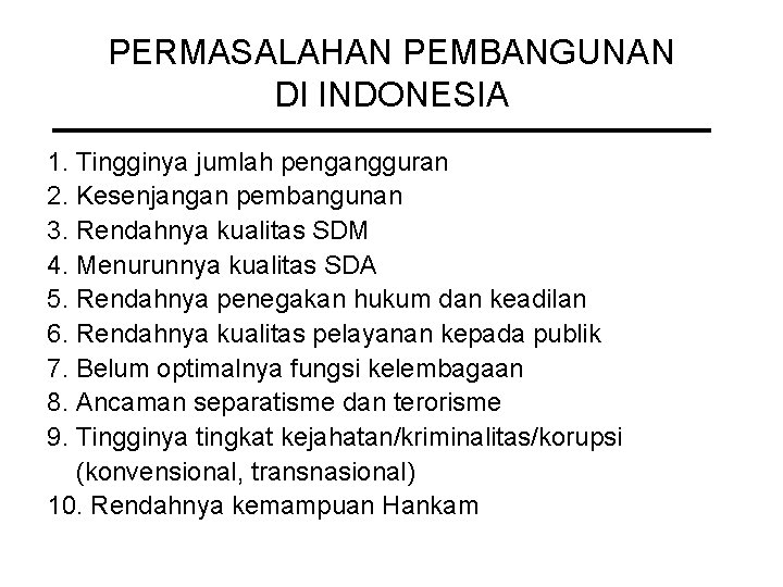 PERMASALAHAN PEMBANGUNAN DI INDONESIA 1. Tingginya jumlah pengangguran 2. Kesenjangan pembangunan 3. Rendahnya kualitas