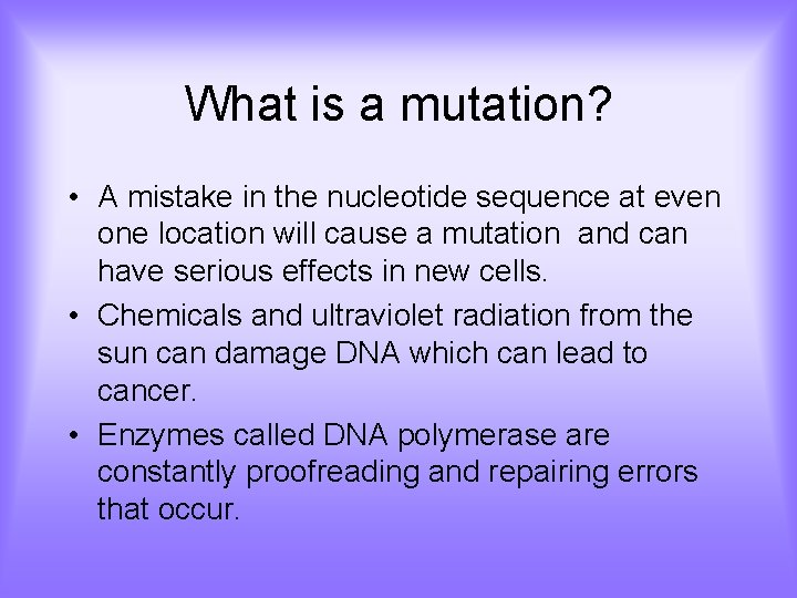 What is a mutation? • A mistake in the nucleotide sequence at even one