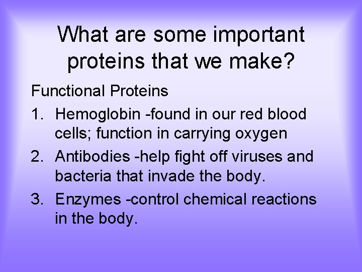 What are some important proteins that we make? Functional Proteins 1. Hemoglobin -found in