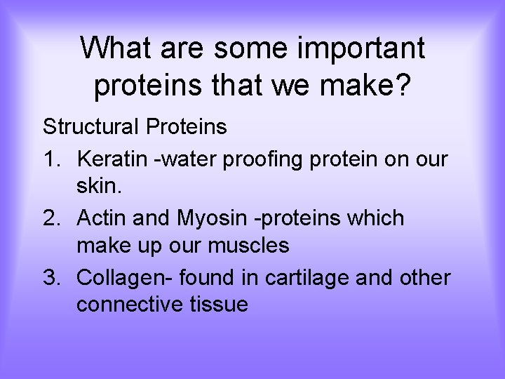 What are some important proteins that we make? Structural Proteins 1. Keratin -water proofing