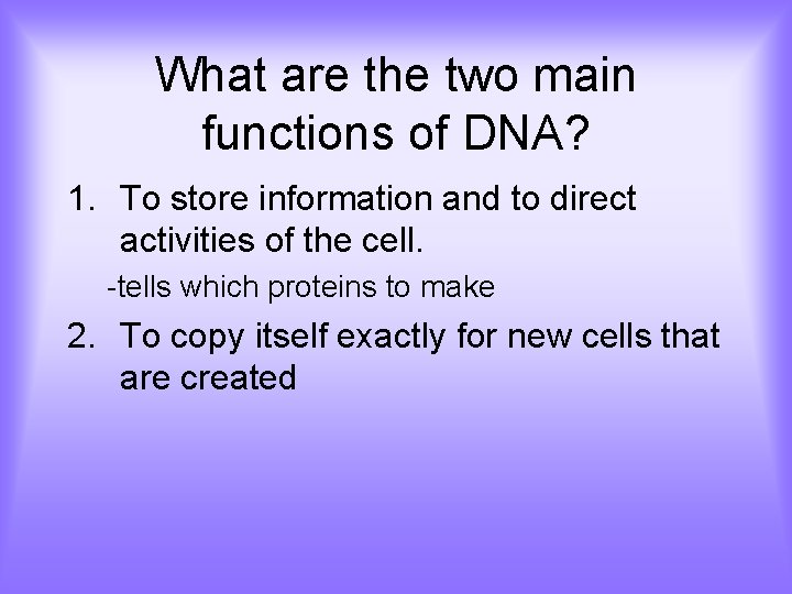 What are the two main functions of DNA? 1. To store information and to