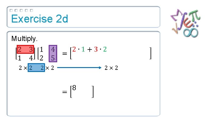 Exercise 2 d Multiply. 