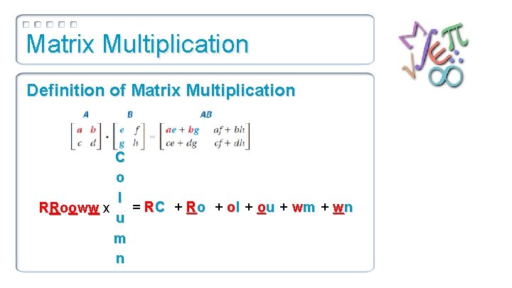 Matrix Multiplication Definition of Matrix Multiplication C o l = RC + Ro +