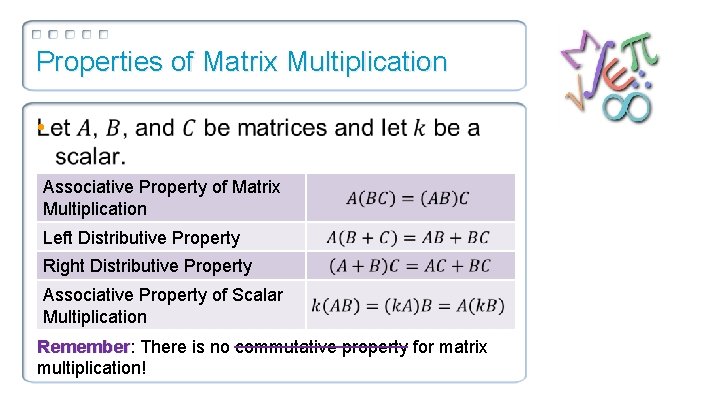 Properties of Matrix Multiplication • Associative Property of Matrix Multiplication Left Distributive Property Right