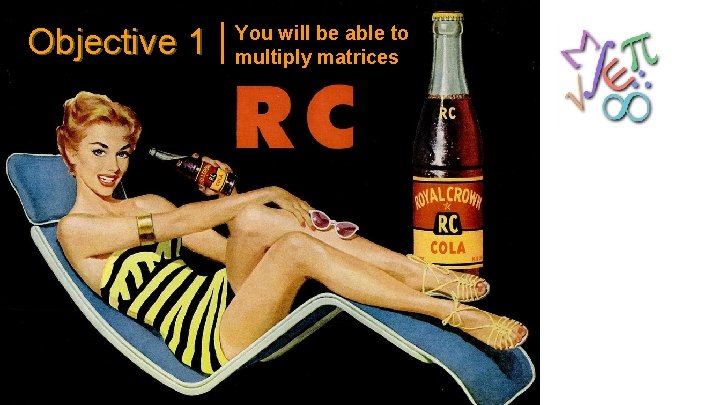 Objective 1 You will be able to multiply matrices 