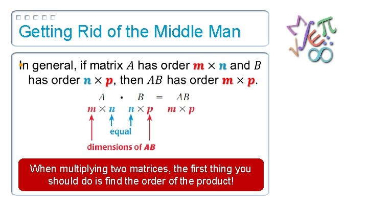Getting Rid of the Middle Man • When multiplying two matrices, the first thing