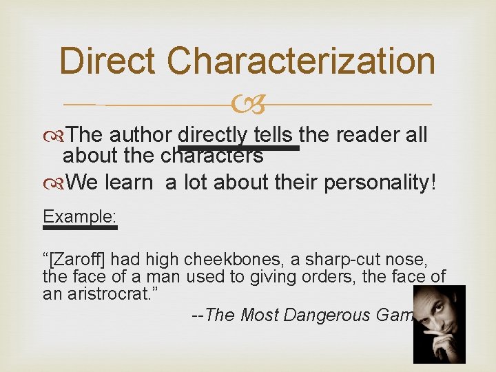 Direct Characterization The author directly tells the reader all about the characters We learn