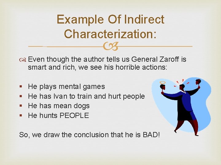 Example Of Indirect Characterization: Even though the author tells us General Zaroff is smart