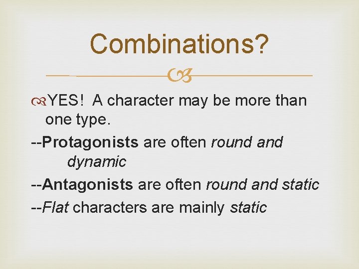 Combinations? YES! A character may be more than one type. --Protagonists are often round