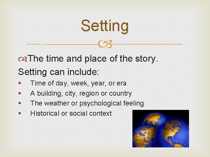 Setting The time and place of the story. Setting can include: § § Time