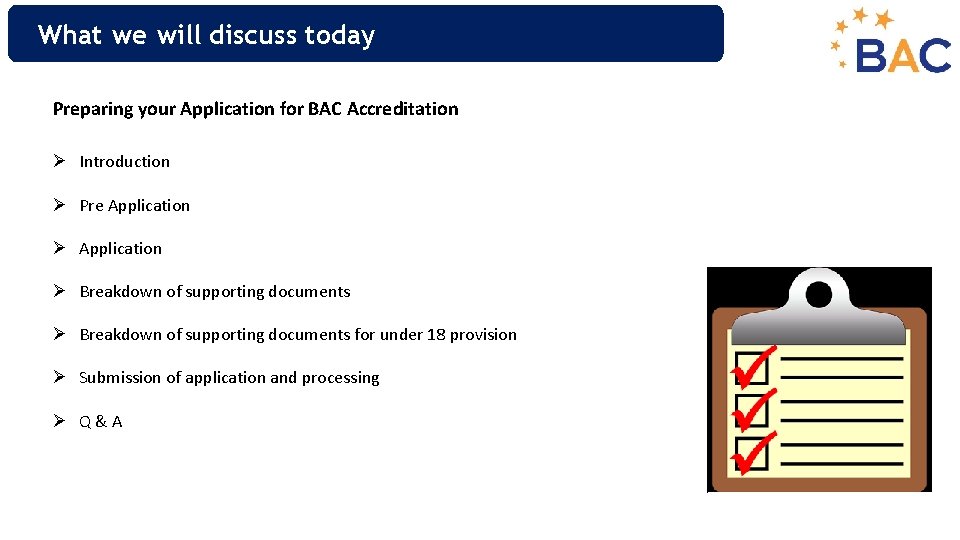What we will discuss today Preparing your Application for BAC Accreditation Ø Introduction Ø