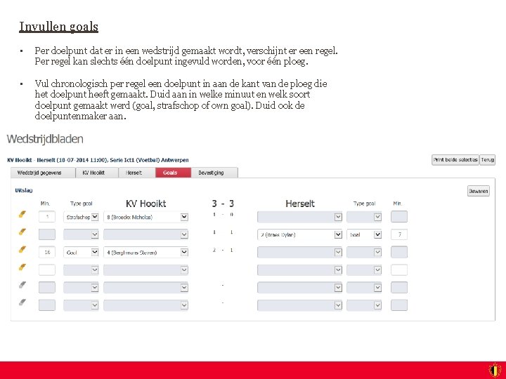 Invullen goals • Per doelpunt dat er in een wedstrijd gemaakt wordt, verschijnt er