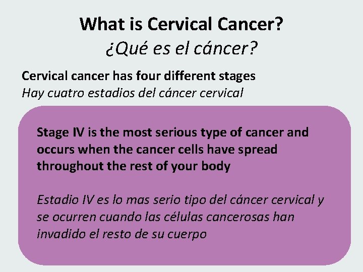 What is Cervical Cancer? ¿Qué es el cáncer? Cervical cancer has four different stages