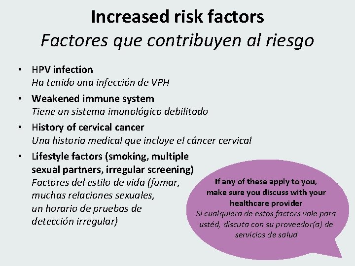 Increased risk factors Factores que contribuyen al riesgo • HPV infection Ha tenido una