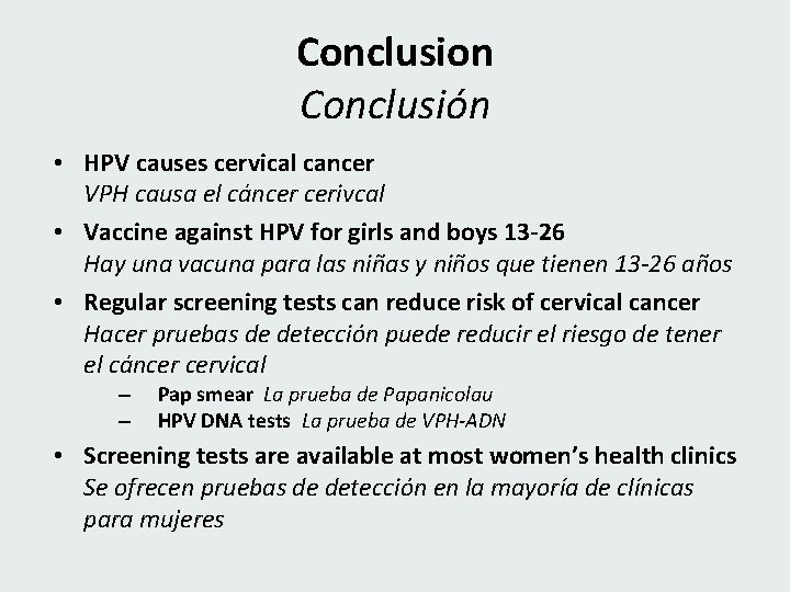 Conclusion Conclusión • HPV causes cervical cancer VPH causa el cáncer cerivcal • Vaccine