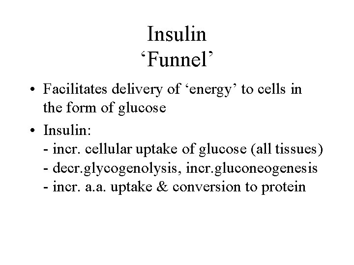 Insulin ‘Funnel’ • Facilitates delivery of ‘energy’ to cells in the form of glucose