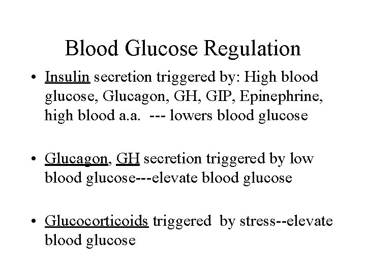 Blood Glucose Regulation • Insulin secretion triggered by: High blood glucose, Glucagon, GH, GIP,