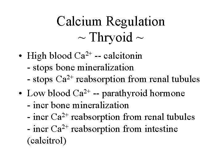 Calcium Regulation ~ Thryoid ~ • High blood Ca 2+ -- calcitonin - stops