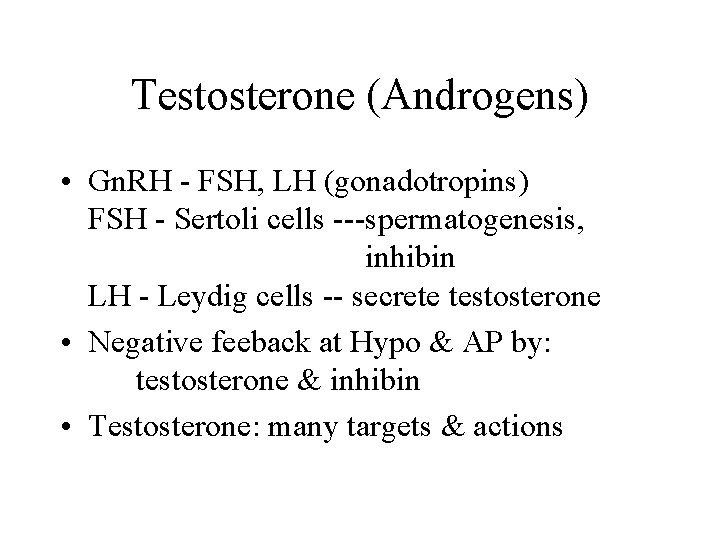 Testosterone (Androgens) • Gn. RH - FSH, LH (gonadotropins) FSH - Sertoli cells ---spermatogenesis,