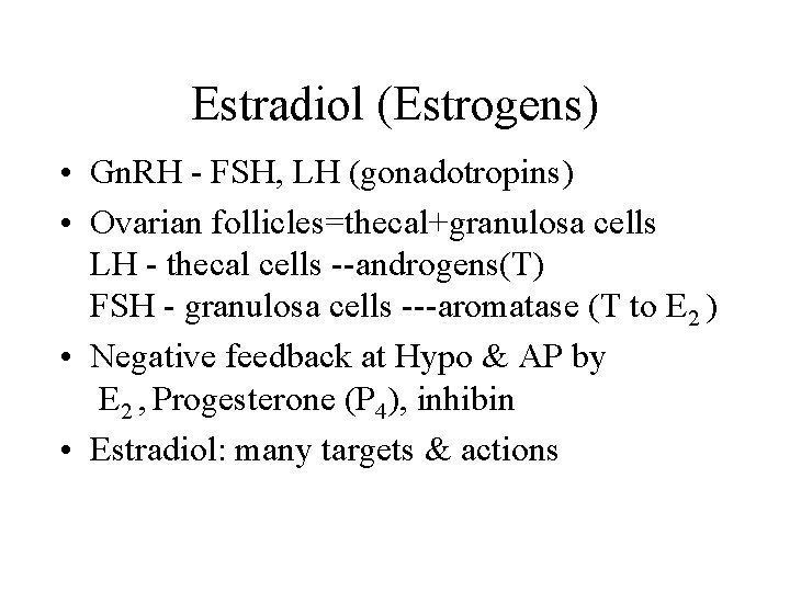 Estradiol (Estrogens) • Gn. RH - FSH, LH (gonadotropins) • Ovarian follicles=thecal+granulosa cells LH
