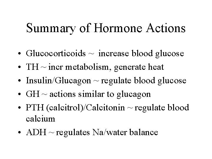 Summary of Hormone Actions • • • Glucocorticoids ~ increase blood glucose TH ~