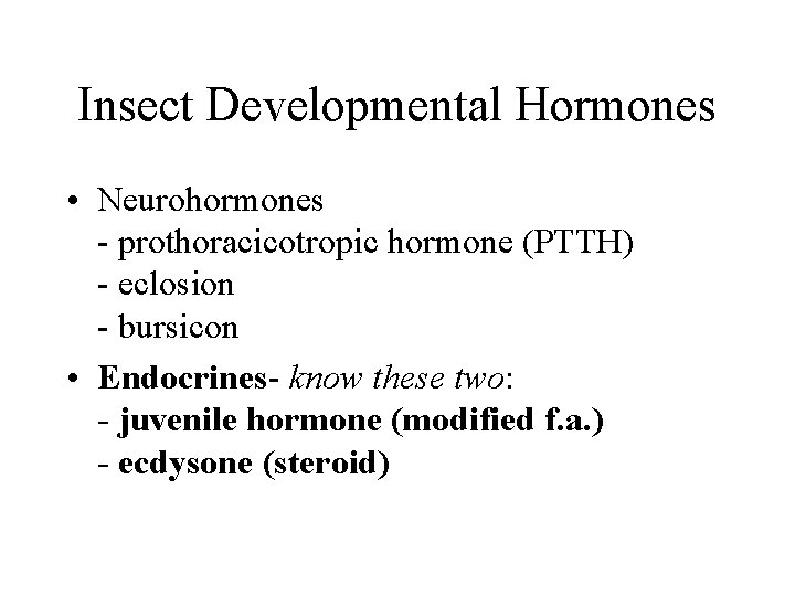 Insect Developmental Hormones • Neurohormones - prothoracicotropic hormone (PTTH) - eclosion - bursicon •