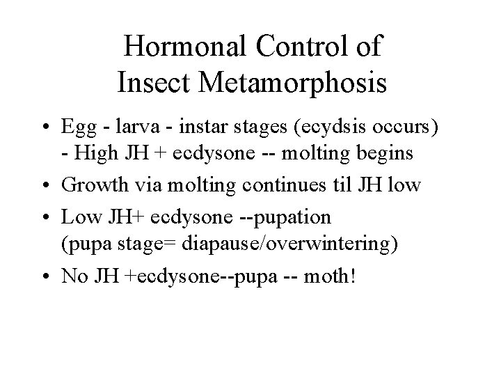 Hormonal Control of Insect Metamorphosis • Egg - larva - instar stages (ecydsis occurs)