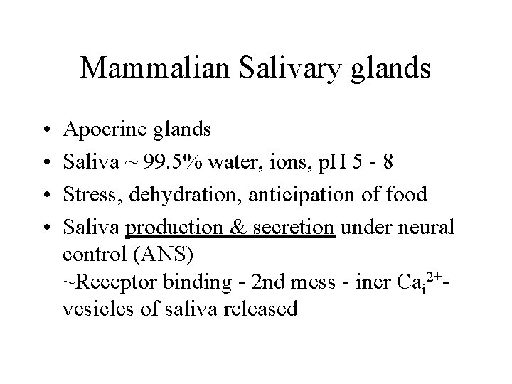 Mammalian Salivary glands • • Apocrine glands Saliva ~ 99. 5% water, ions, p.