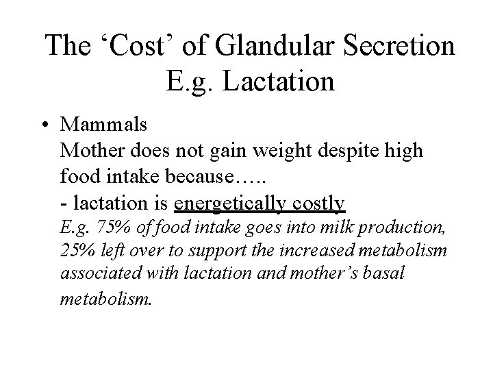 The ‘Cost’ of Glandular Secretion E. g. Lactation • Mammals Mother does not gain
