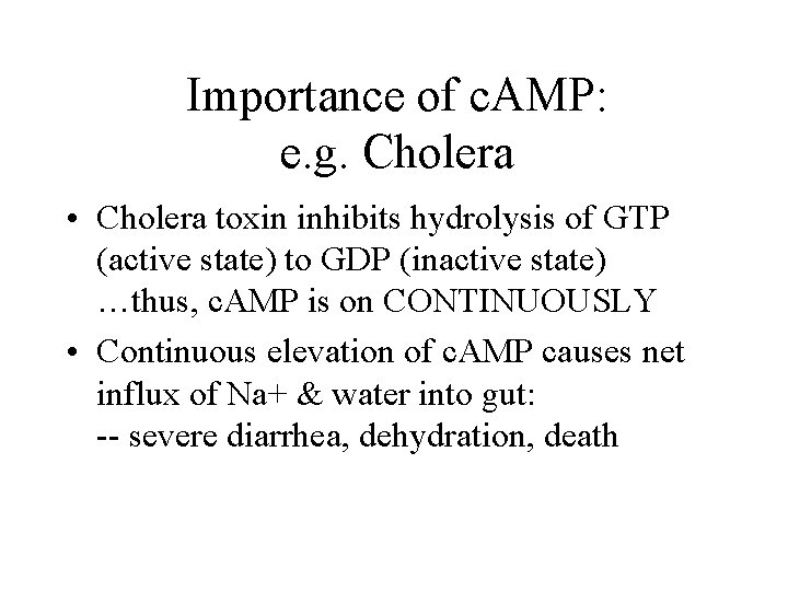 Importance of c. AMP: e. g. Cholera • Cholera toxin inhibits hydrolysis of GTP