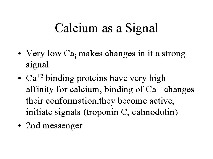 Calcium as a Signal • Very low Cai makes changes in it a strong