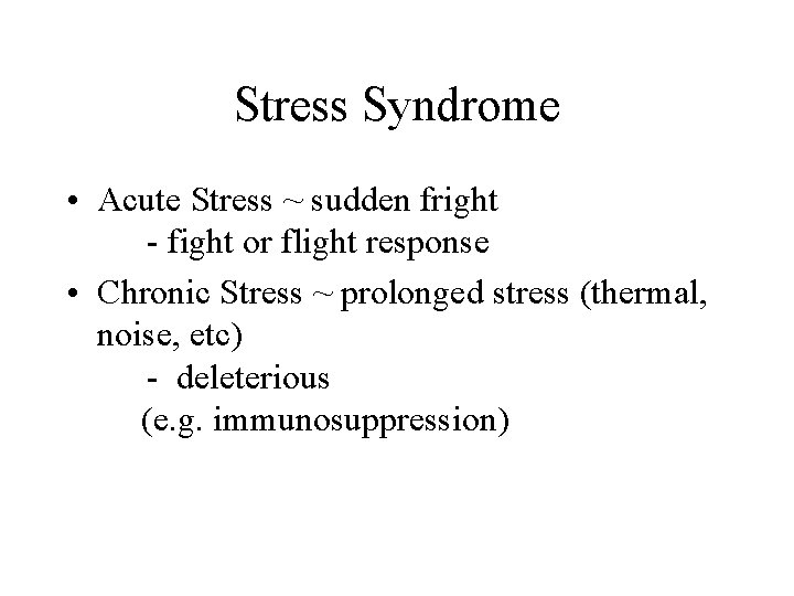 Stress Syndrome • Acute Stress ~ sudden fright - fight or flight response •