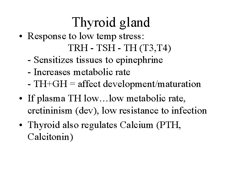 Thyroid gland • Response to low temp stress: TRH - TSH - TH (T