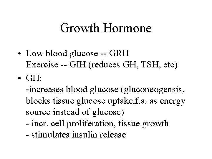 Growth Hormone • Low blood glucose -- GRH Exercise -- GIH (reduces GH, TSH,