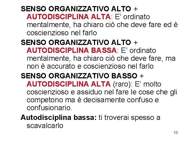 SENSO ORGANIZZATIVO ALTO + AUTODISCIPLINA ALTA: E’ ordinato mentalmente, ha chiaro ciò che deve